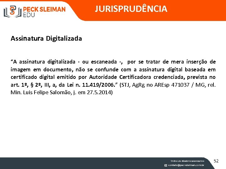 JURISPRUDÊNCIA Assinatura Digitalizada “A assinatura digitalizada - ou escaneada -, por se tratar de