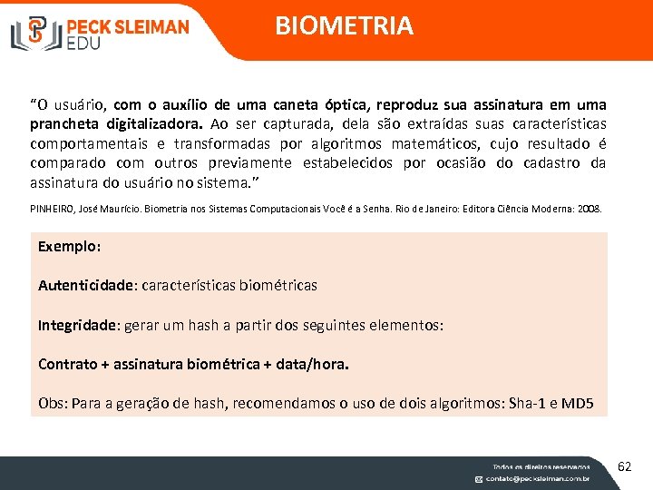 BIOMETRIA “O usuário, com o auxílio de uma caneta óptica, reproduz sua assinatura em