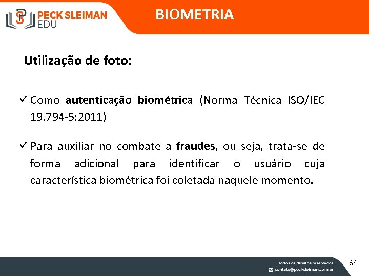 BIOMETRIA Utilização de foto: ü Como autenticação biométrica (Norma Técnica ISO/IEC 19. 794 -5: