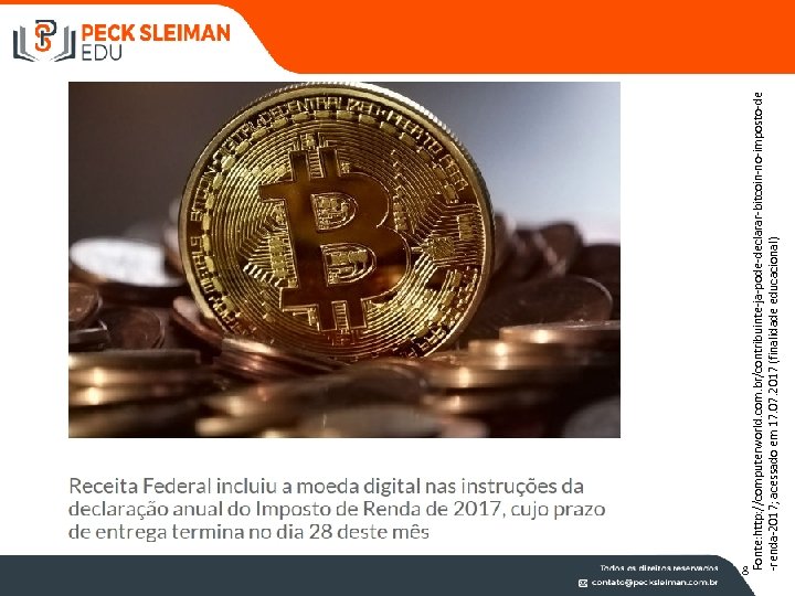 Fonte: http: //computerworld. com. br/contribuinte-ja-pode-declarar-bitcoin-no-imposto-de -renda-2017; acessado em 17. 07. 2017 (finalidade educacional) 8