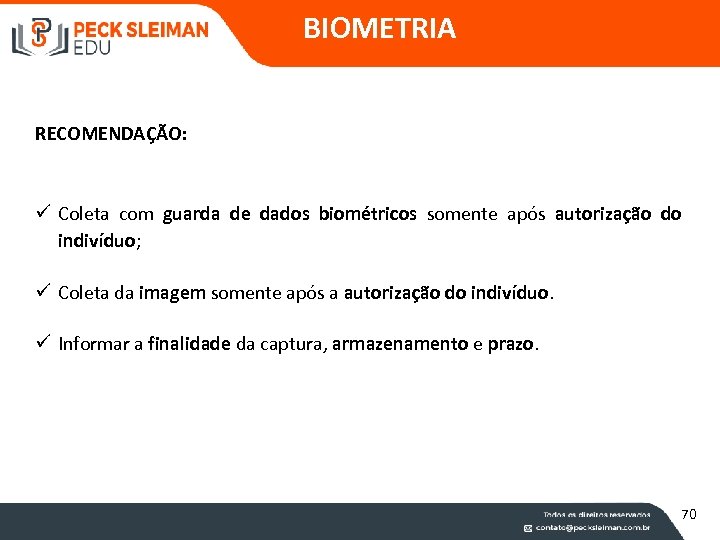 BIOMETRIA RECOMENDAÇÃO: ü Coleta com guarda de dados biométricos somente após autorização do indivíduo;
