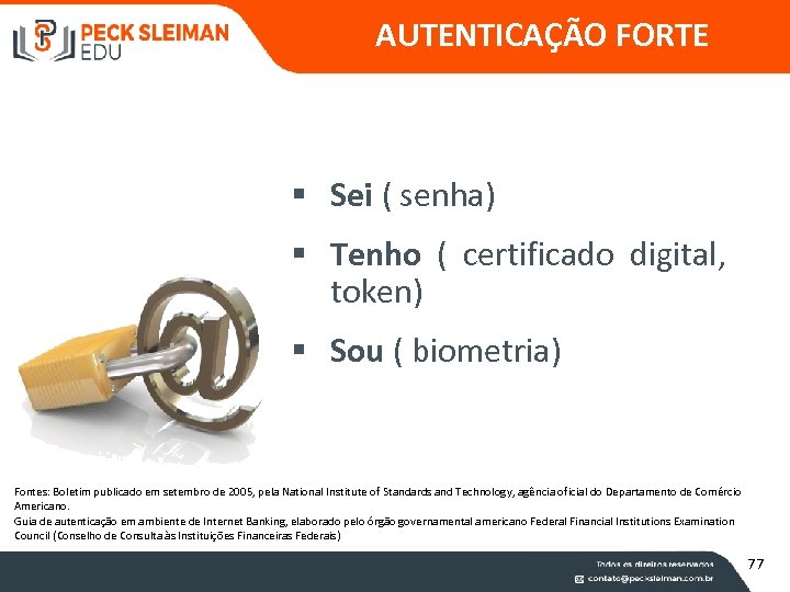 AUTENTICAÇÃO FORTE § Sei ( senha) § Tenho ( certificado digital, token) § Sou