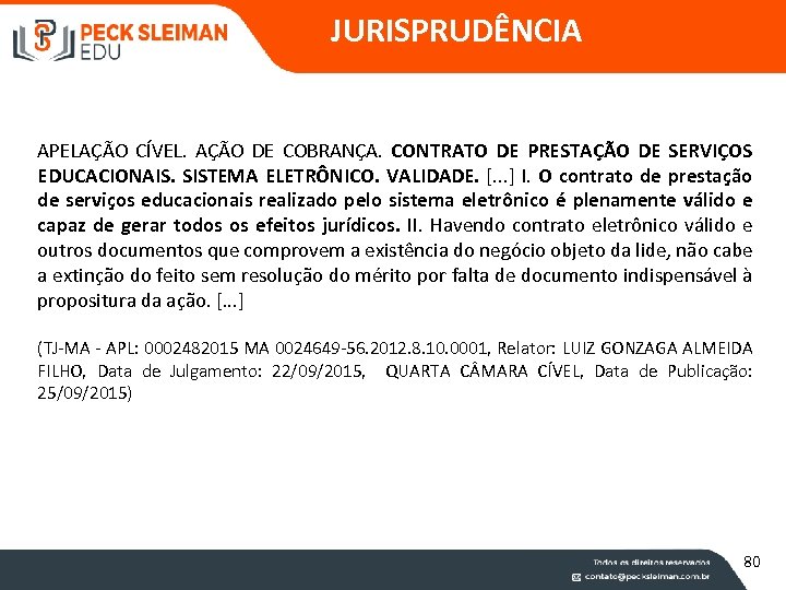 JURISPRUDÊNCIA APELAÇÃO CÍVEL. AÇÃO DE COBRANÇA. CONTRATO DE PRESTAÇÃO DE SERVIÇOS EDUCACIONAIS. SISTEMA ELETRÔNICO.