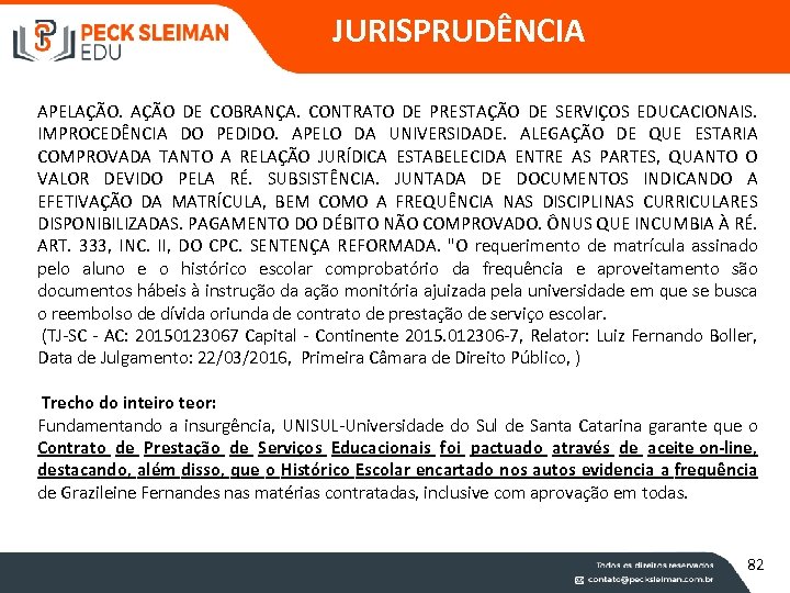 JURISPRUDÊNCIA APELAÇÃO. AÇÃO DE COBRANÇA. CONTRATO DE PRESTAÇÃO DE SERVIÇOS EDUCACIONAIS. IMPROCEDÊNCIA DO PEDIDO.