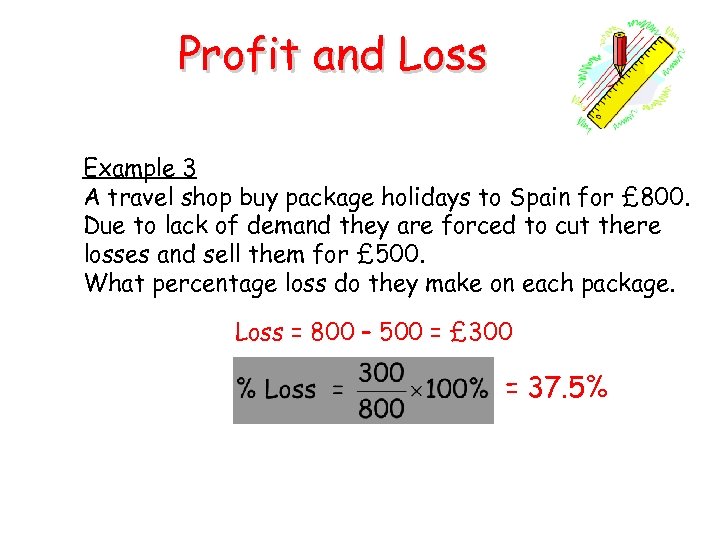 Profit and Loss Example 3 A travel shop buy package holidays to Spain for