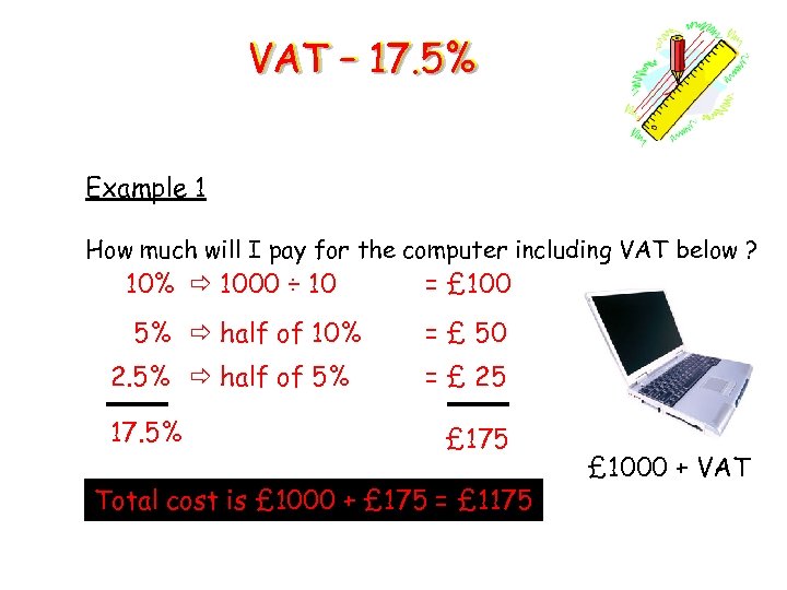 VAT – 17. 5% Example 1 How much will I pay for the computer