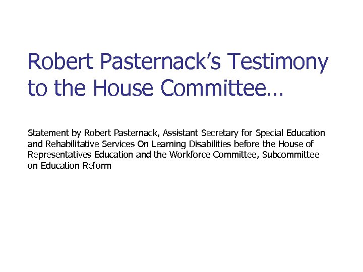 Robert Pasternack’s Testimony to the House Committee… Statement by Robert Pasternack, Assistant Secretary for