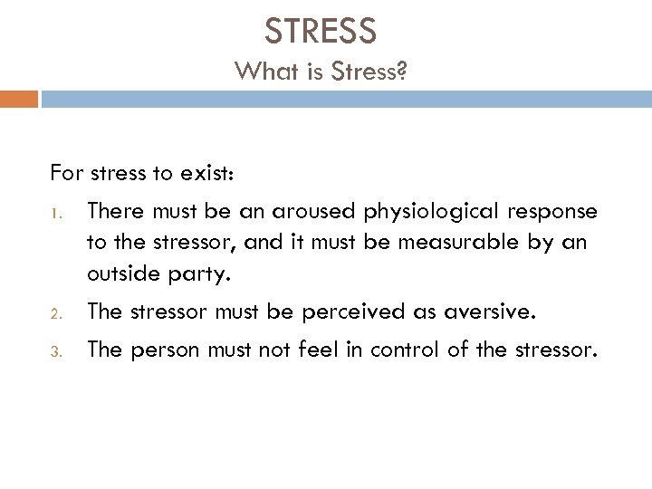 STRESS What is Stress? For stress to exist: 1. There must be an aroused