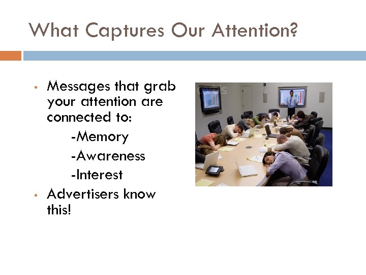 What Captures Our Attention? • • Messages that grab your attention are connected to: