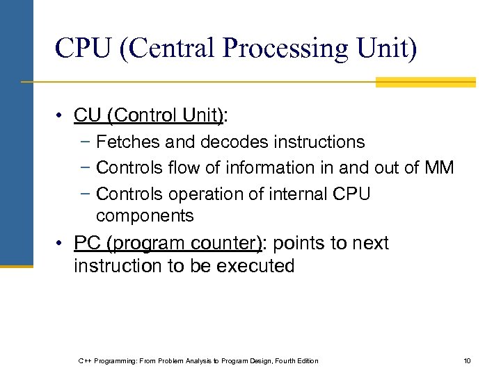 CPU (Central Processing Unit) • CU (Control Unit): − Fetches and decodes instructions −