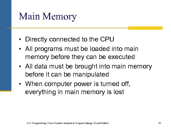 Main Memory • Directly connected to the CPU • All programs must be loaded