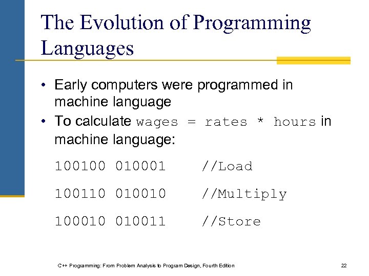 The Evolution of Programming Languages • Early computers were programmed in machine language •