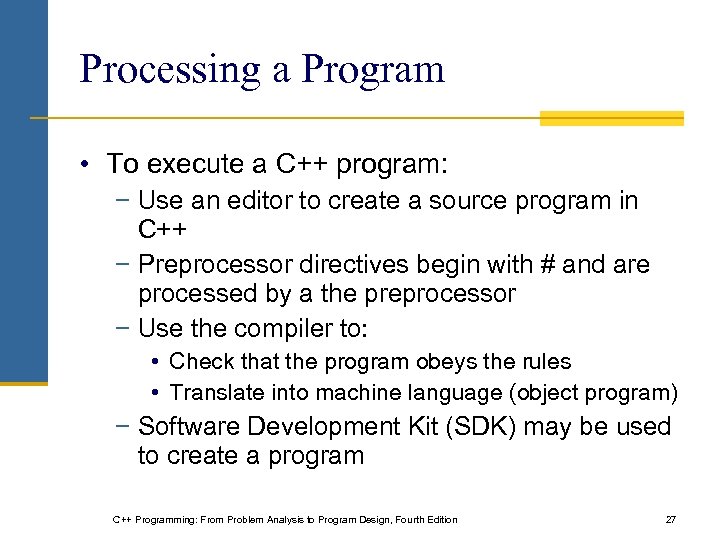 Processing a Program • To execute a C++ program: − Use an editor to