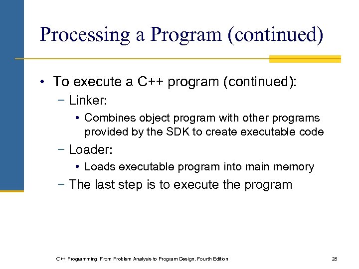 Processing a Program (continued) • To execute a C++ program (continued): − Linker: •