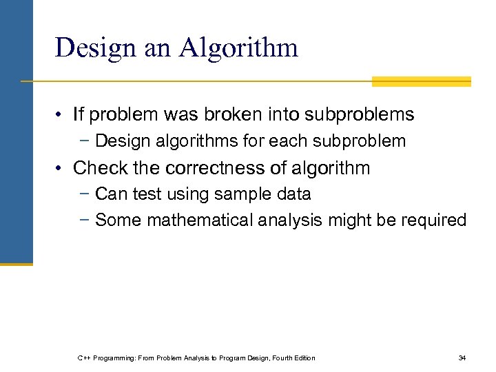 Design an Algorithm • If problem was broken into subproblems − Design algorithms for