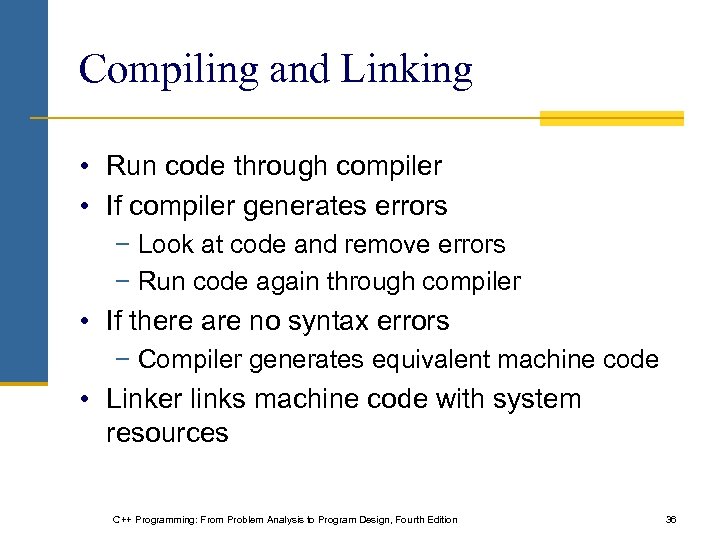 Compiling and Linking • Run code through compiler • If compiler generates errors −