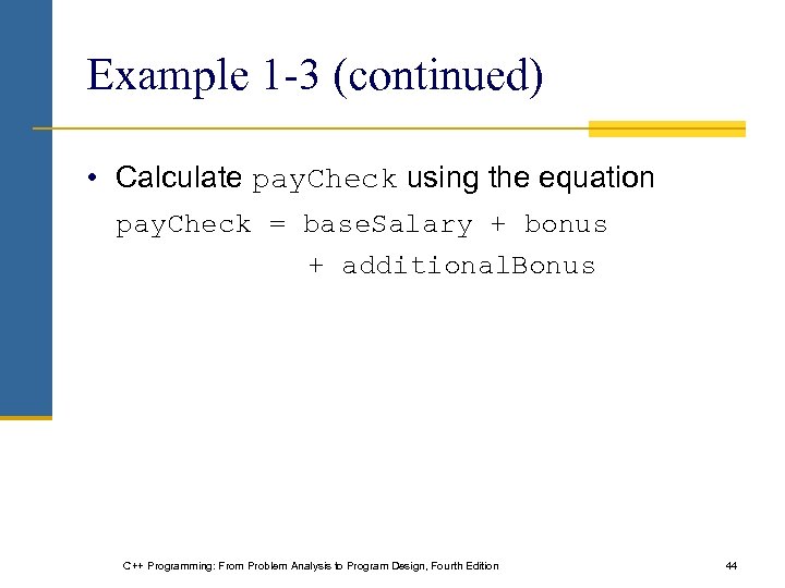 Example 1 -3 (continued) • Calculate pay. Check using the equation pay. Check =