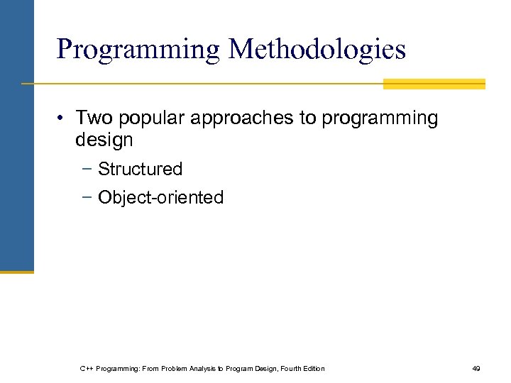 Programming Methodologies • Two popular approaches to programming design − Structured − Object-oriented C++