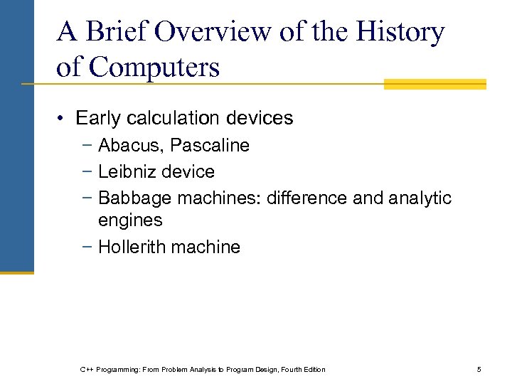 A Brief Overview of the History of Computers • Early calculation devices − Abacus,