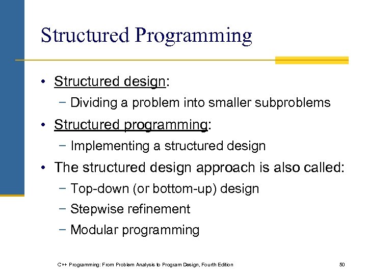 Structured Programming • Structured design: − Dividing a problem into smaller subproblems • Structured