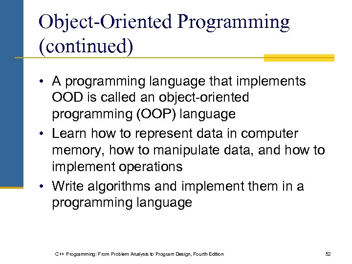 Object-Oriented Programming (continued) • A programming language that implements OOD is called an object-oriented