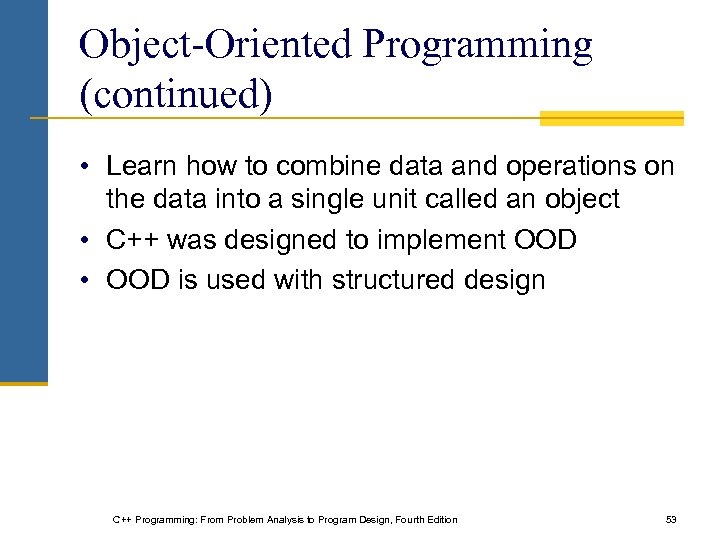 Object-Oriented Programming (continued) • Learn how to combine data and operations on the data