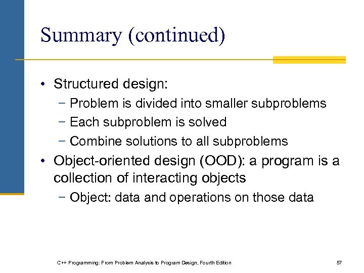 Summary (continued) • Structured design: − Problem is divided into smaller subproblems − Each