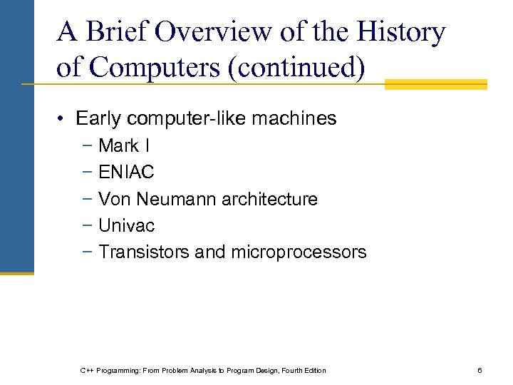 A Brief Overview of the History of Computers (continued) • Early computer-like machines −