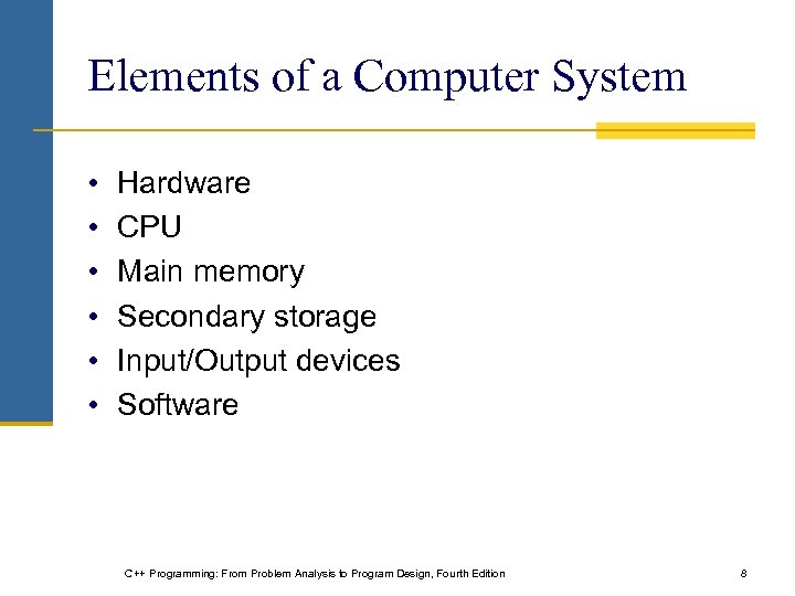 Elements of a Computer System • • • Hardware CPU Main memory Secondary storage