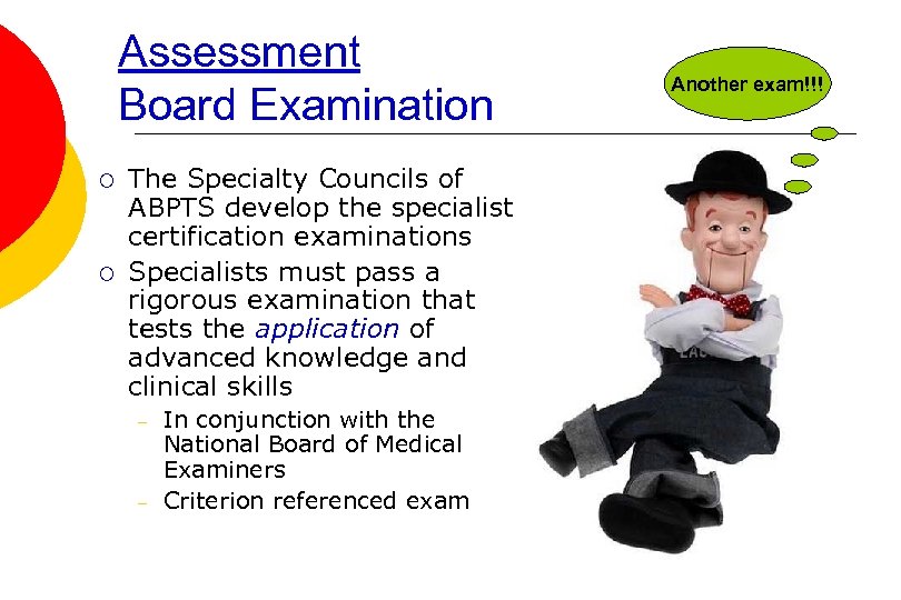 Assessment Board Examination ¡ ¡ The Specialty Councils of ABPTS develop the specialist certification