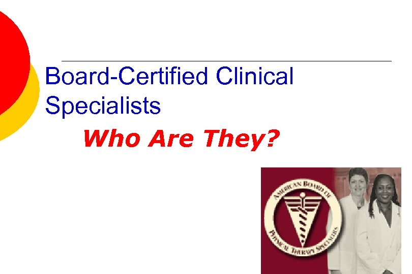 Board-Certified Clinical Specialists Who Are They? 