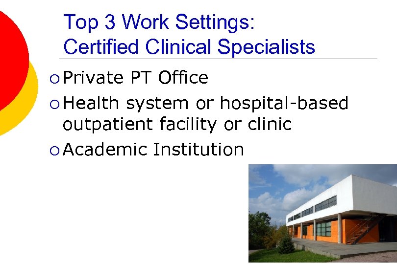 Top 3 Work Settings: Certified Clinical Specialists ¡ Private PT Office ¡ Health system