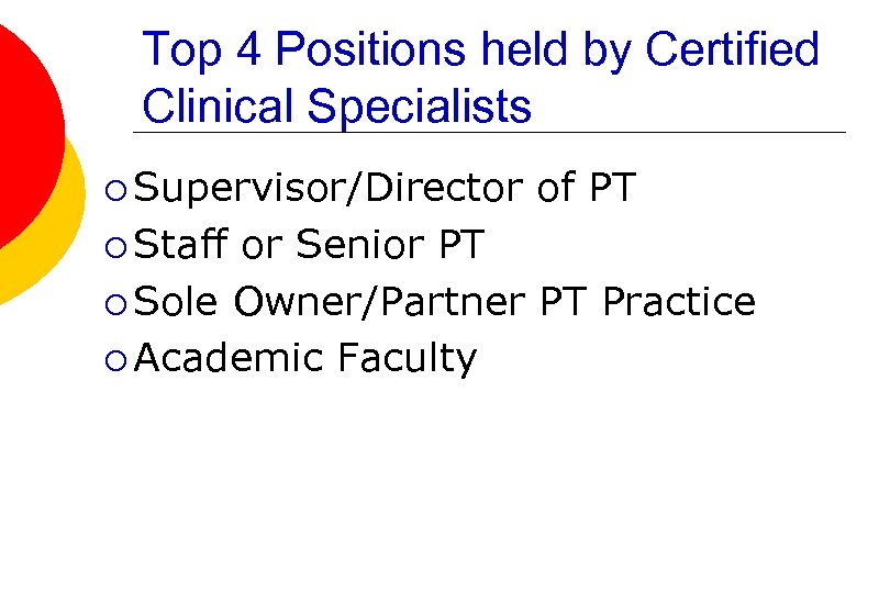 Top 4 Positions held by Certified Clinical Specialists ¡ Supervisor/Director of PT ¡ Staff