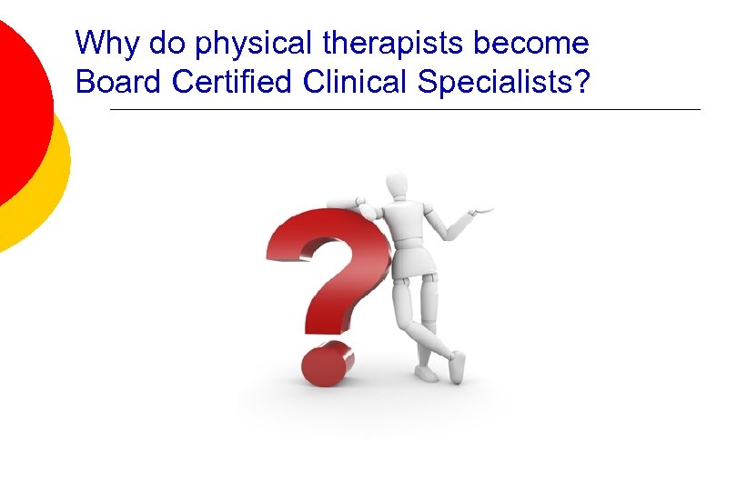 Why do physical therapists become Board Certified Clinical Specialists? 