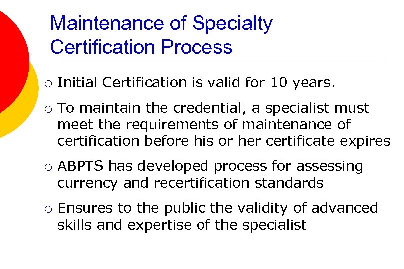 Maintenance of Specialty Certification Process ¡ ¡ Initial Certification is valid for 10 years.