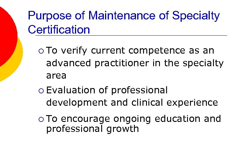 Purpose of Maintenance of Specialty Certification ¡ To verify current competence as an advanced