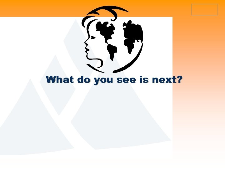 What do you see is next? 