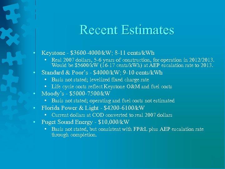Recent Estimates • Keystone - $3600 -4000/k. W; 8 -11 cents/k. Wh • Real