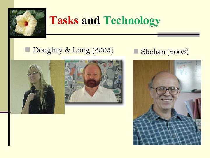 Tasks and Technology n Doughty & Long (2003) n Skehan (2003) 