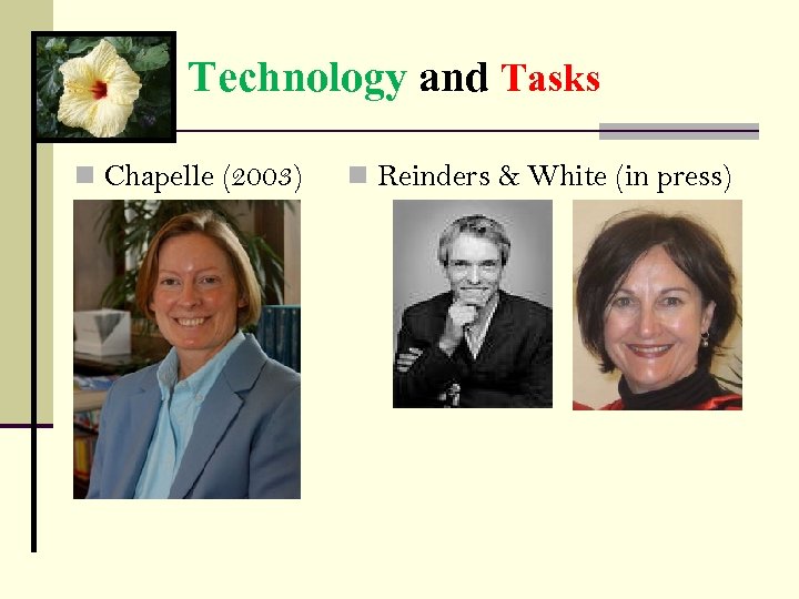 Technology and Tasks n Chapelle (2003) n Reinders & White (in press) 