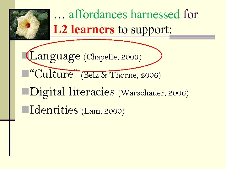 … affordances harnessed for L 2 learners to support: n. Language (Chapelle, 2003) n“Culture”