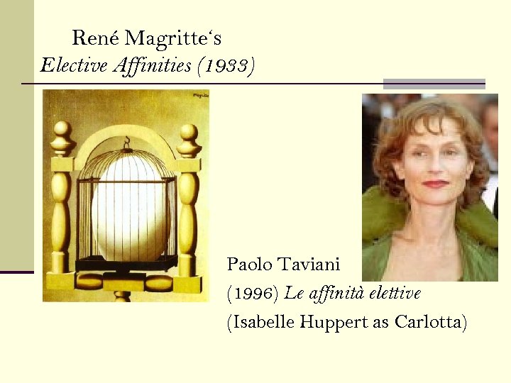 René Magritte‘s Elective Affinities (1933) Paolo Taviani (1996) Le affinità elettive (Isabelle Huppert as