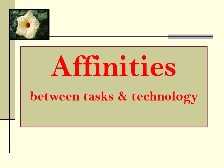 Affinities between tasks & technology 