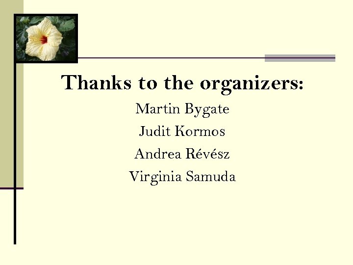 Thanks to the organizers: Martin Bygate Judit Kormos Andrea Révész Virginia Samuda 