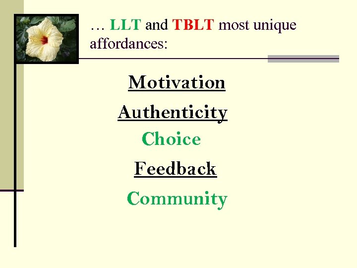 … LLT and TBLT most unique affordances: Motivation Authenticity Choice Feedback Community 