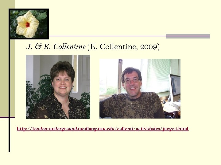 J. & K. Collentine (K. Collentine, 2009) http: //london-underground. modlang. nau. edu/collenti/actividades/juego 1. html