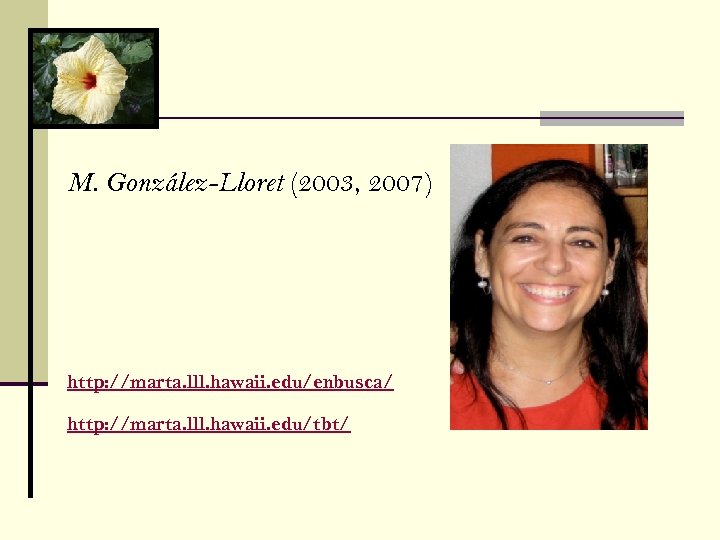 M. González-Lloret (2003, 2007) http: //marta. lll. hawaii. edu/enbusca/ http: //marta. lll. hawaii. edu/tbt/