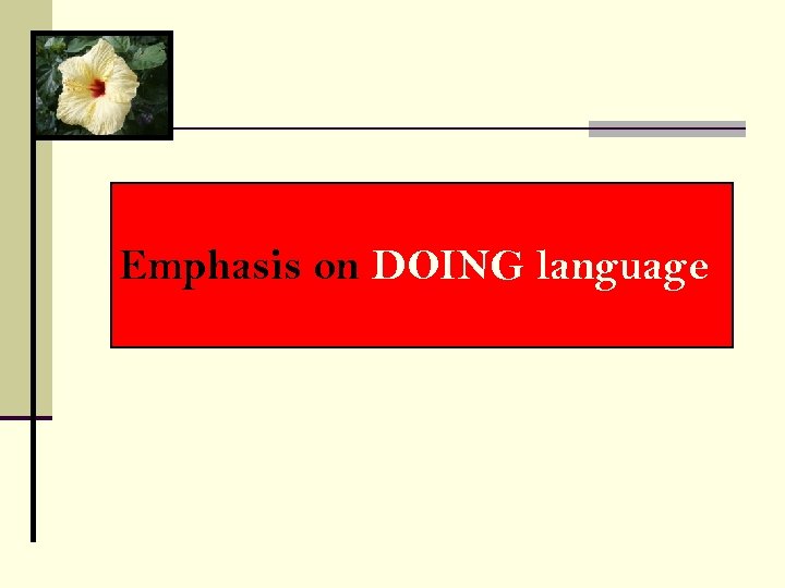 Emphasis on DOING language 