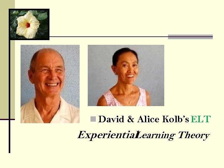 n David & Alice Kolb’s ELT Experiential Learning Theory 