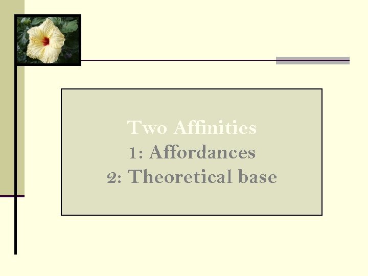 Two Affinities 1: Affordances 2: Theoretical base 